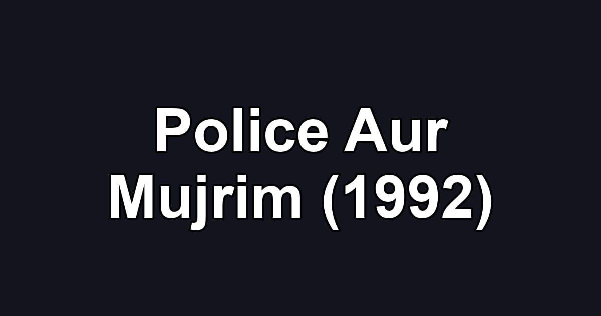 Police Aur Mujrim (1992)