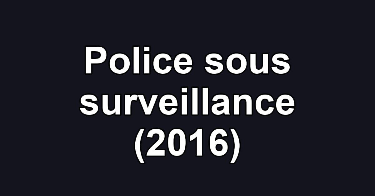 Police sous surveillance (2016)