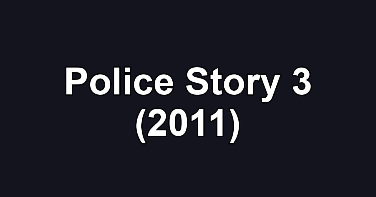 Police Story 3 (2011)