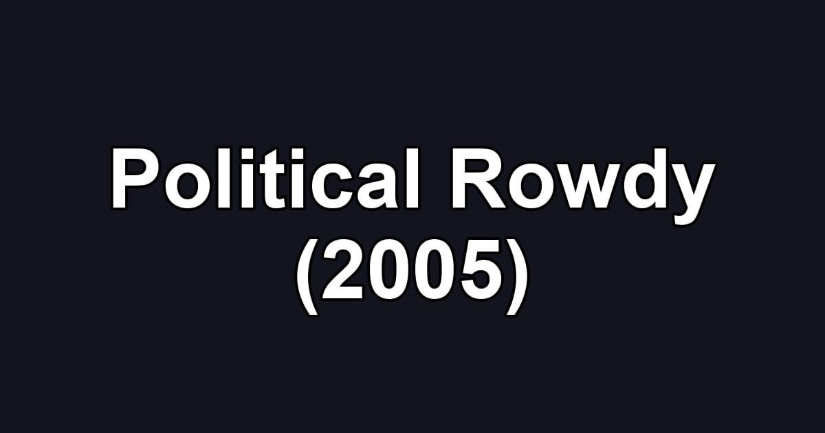 Political Rowdy (2005)