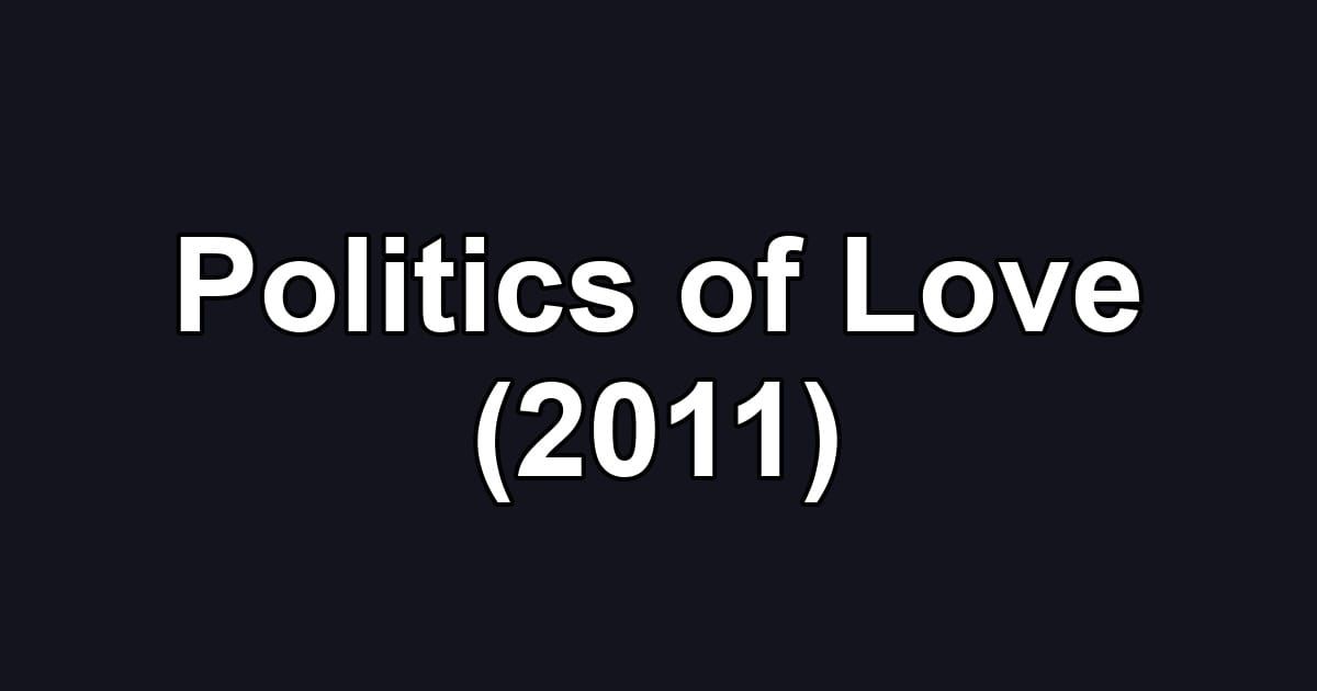 Politics of Love (2011)