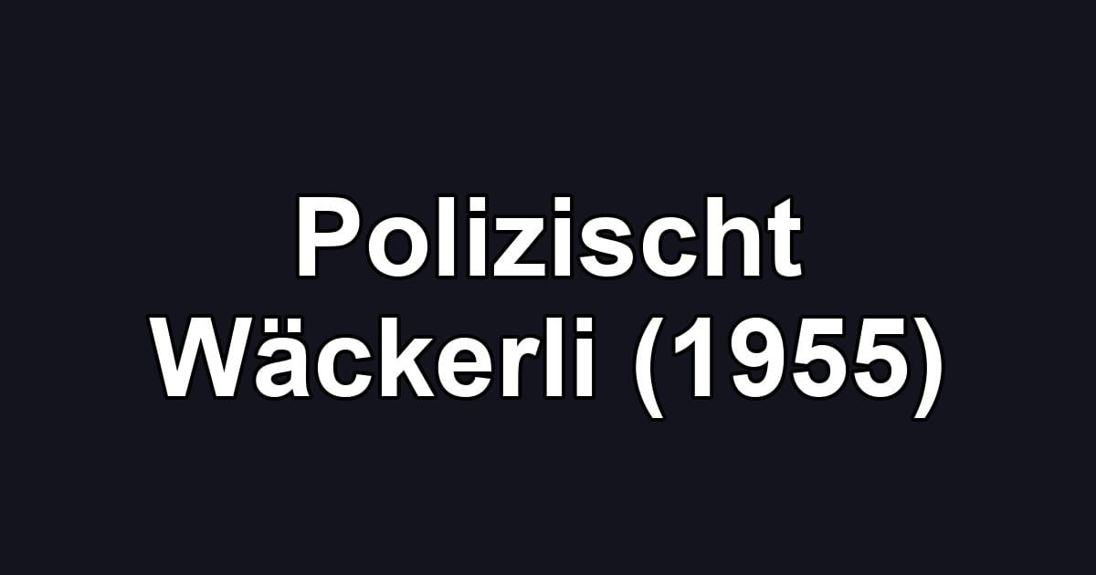 Polizischt Wäckerli (1955)