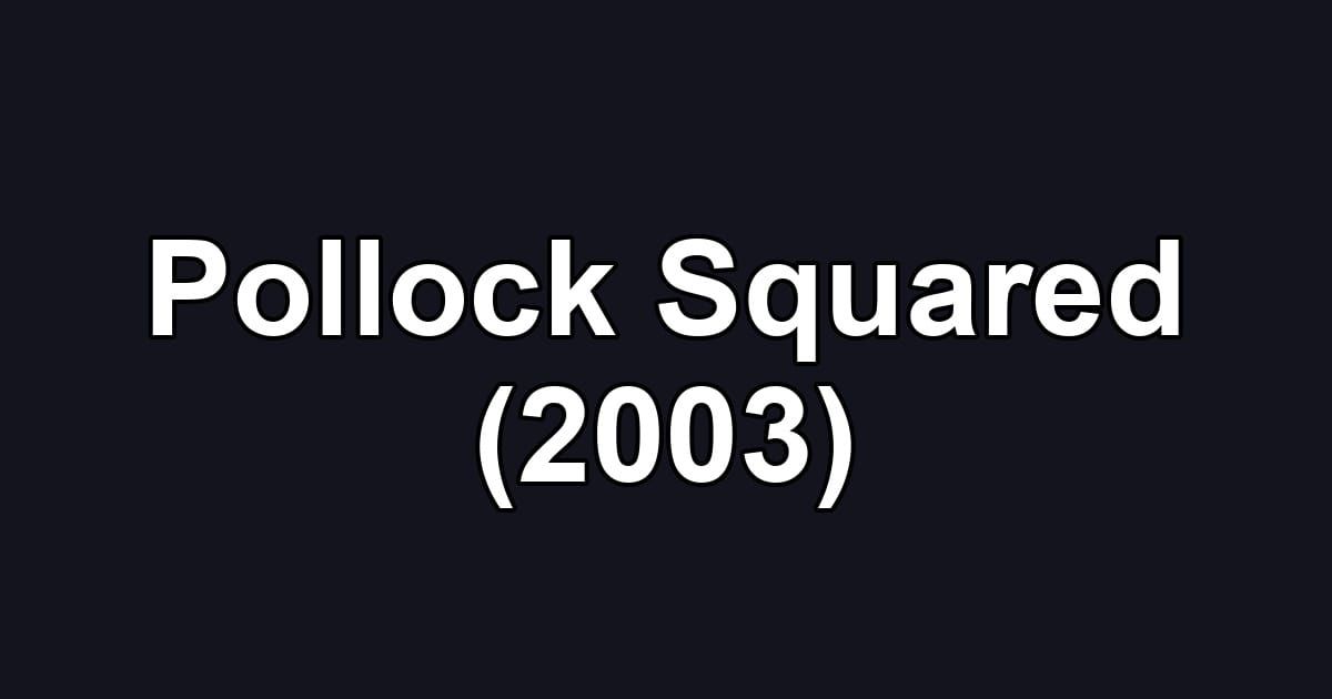 Pollock Squared (2003)