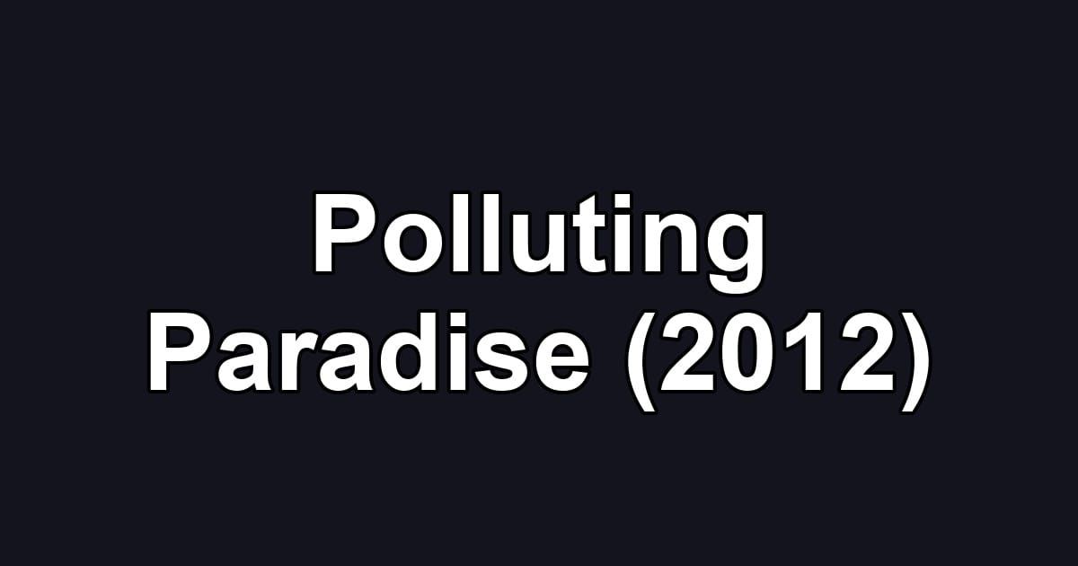 Polluting Paradise (2012)
