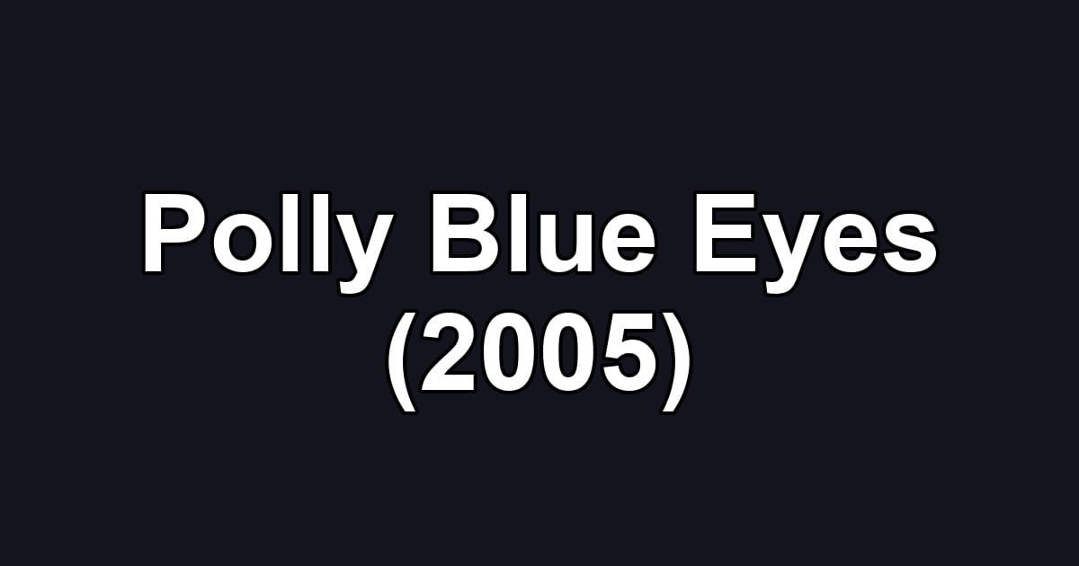 Polly Blue Eyes (2005)