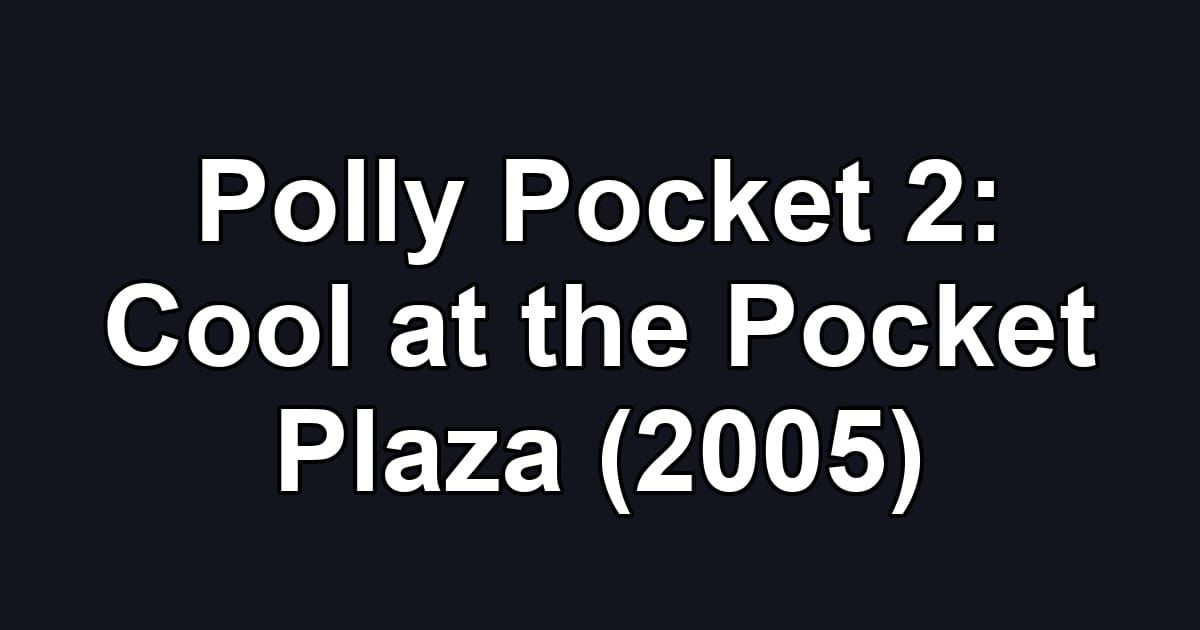 Polly Pocket 2: Cool at the Pocket Plaza (2005)