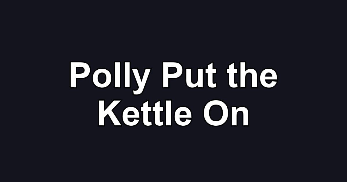 Polly Put the Kettle On