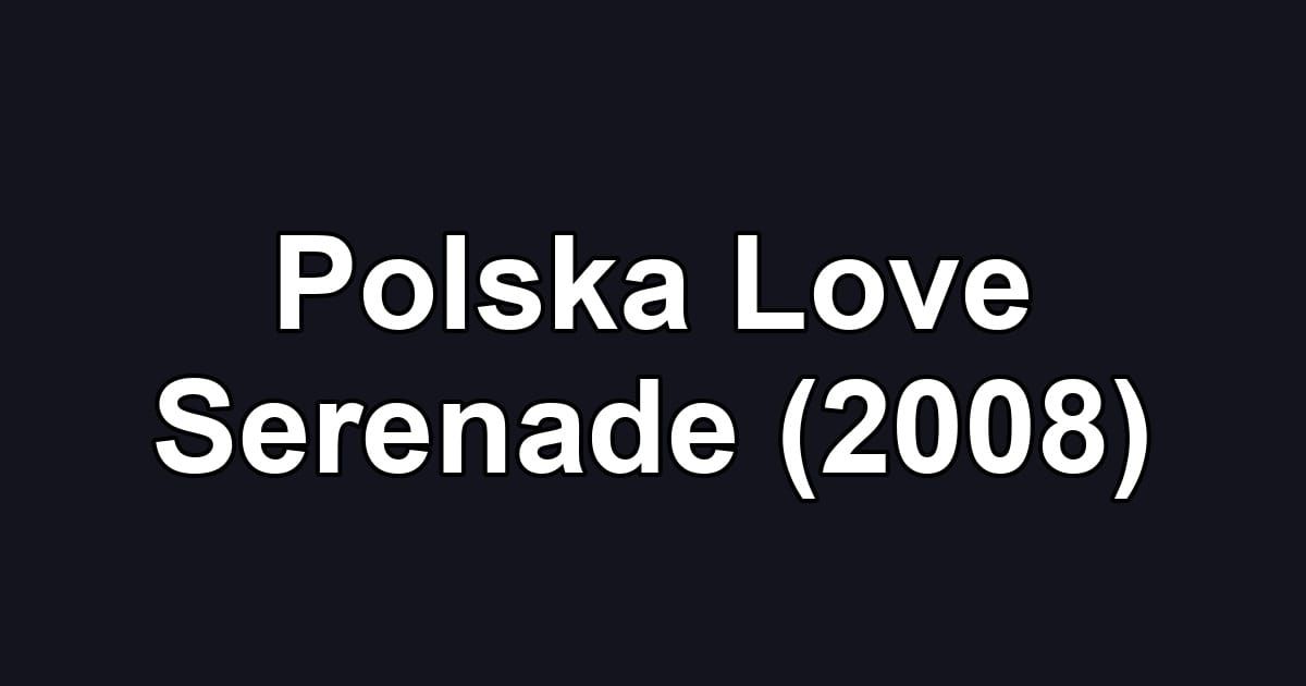 Polska Love Serenade (2008)