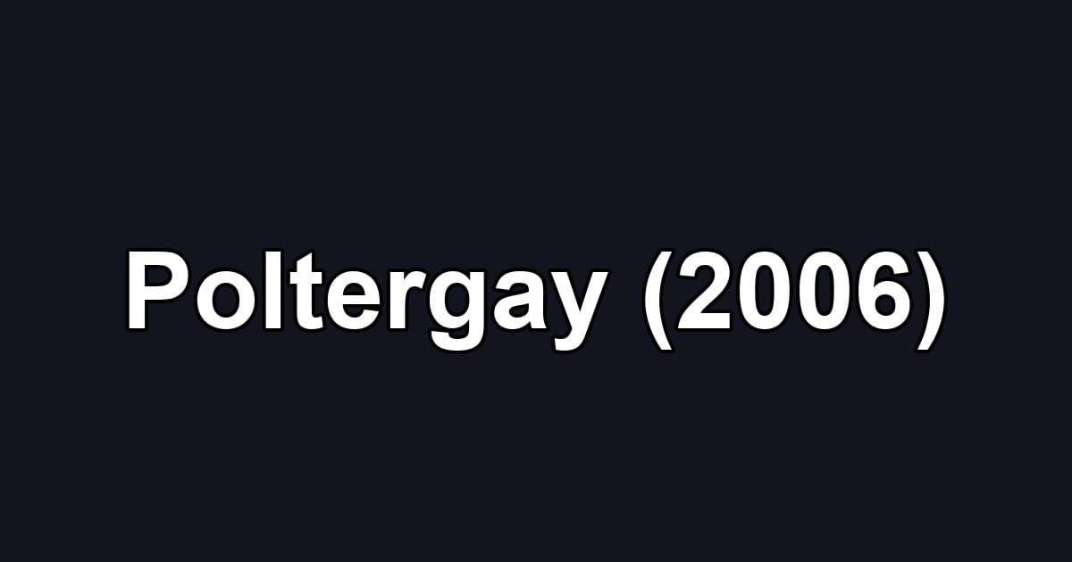 Poltergay (2006)