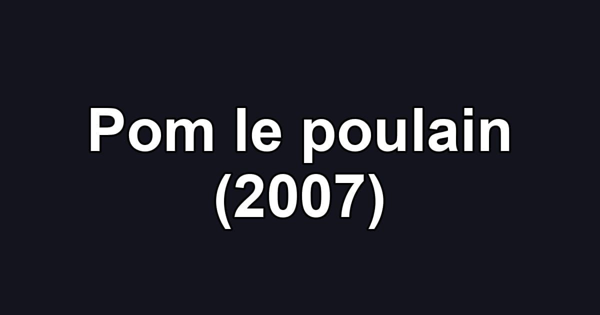 Pom le poulain (2007)