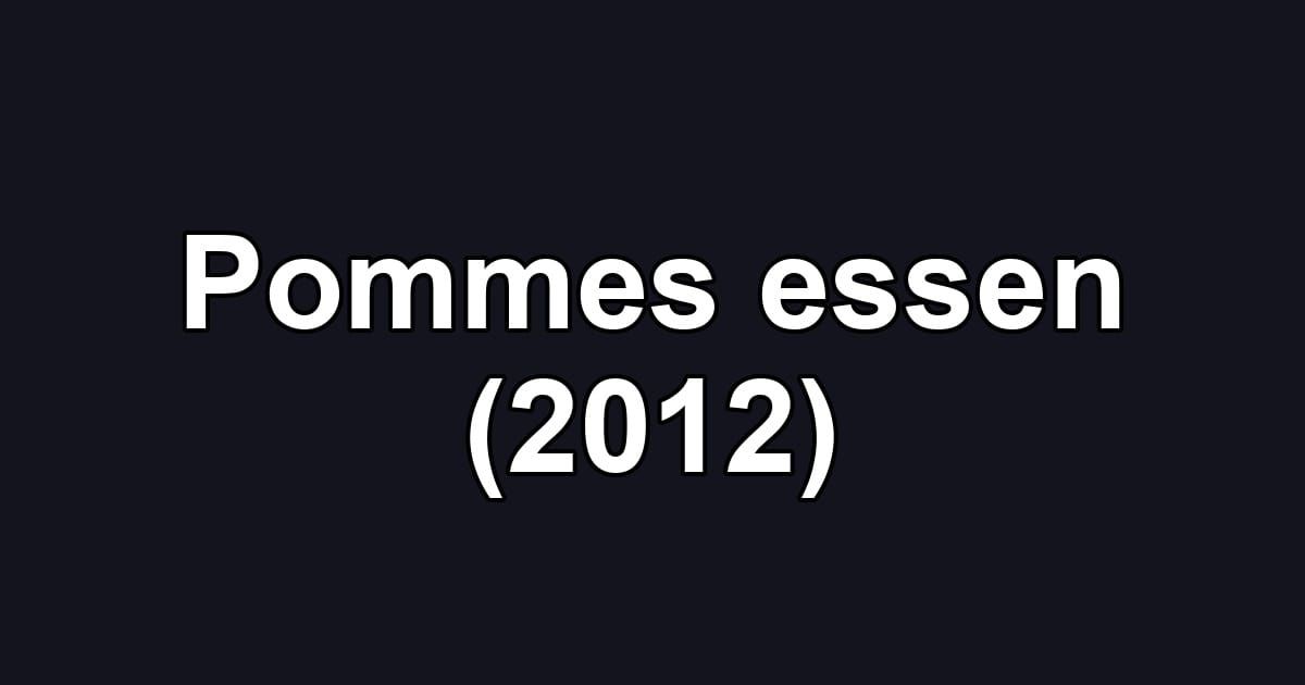 Pommes essen (2012)