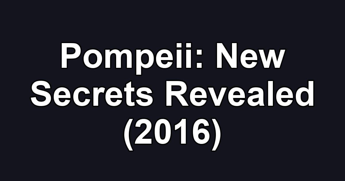 Pompeii: New Secrets Revealed (2016)