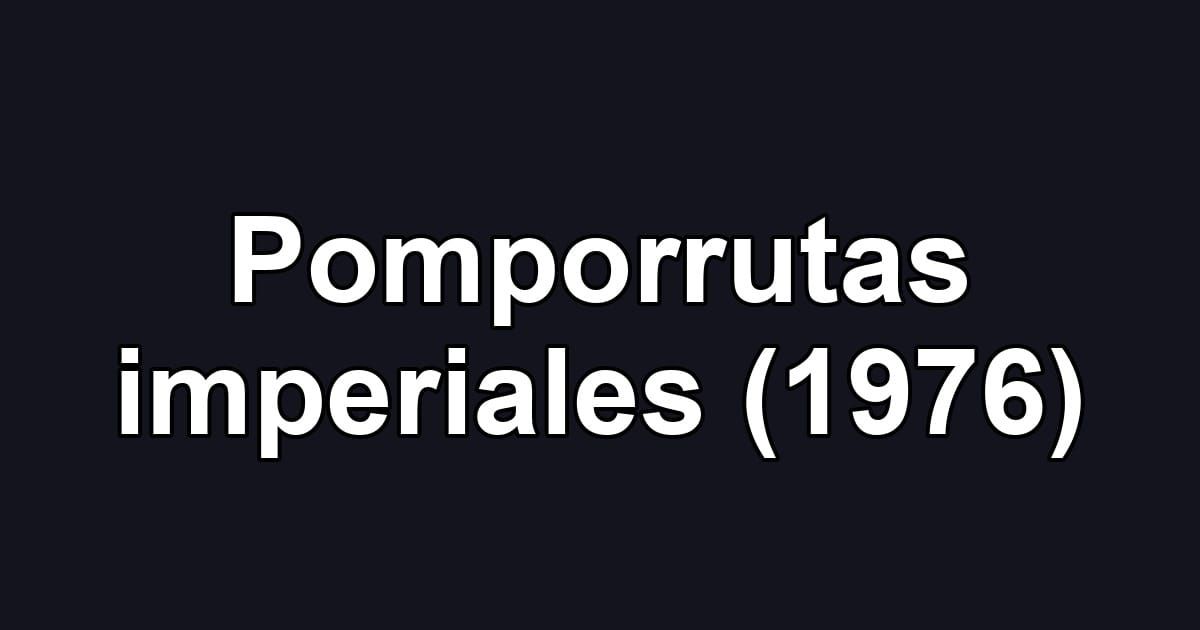 Pomporrutas imperiales (1976)