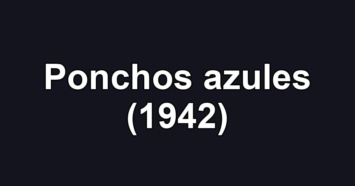 Ponchos azules (1942)