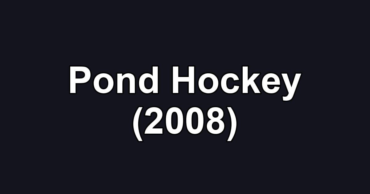 Pond Hockey (2008)