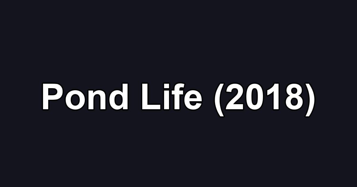 Pond Life (2018)