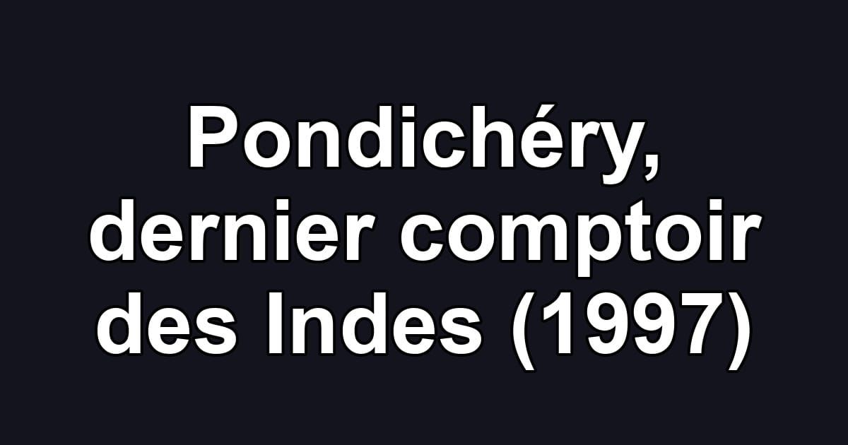 Pondichéry, dernier comptoir des Indes (1997)