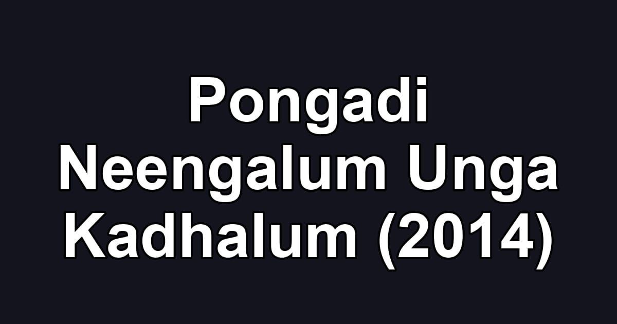 Pongadi Neengalum Unga Kadhalum (2014)