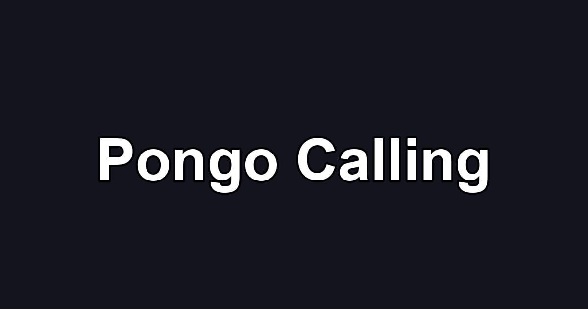 Pongo Calling