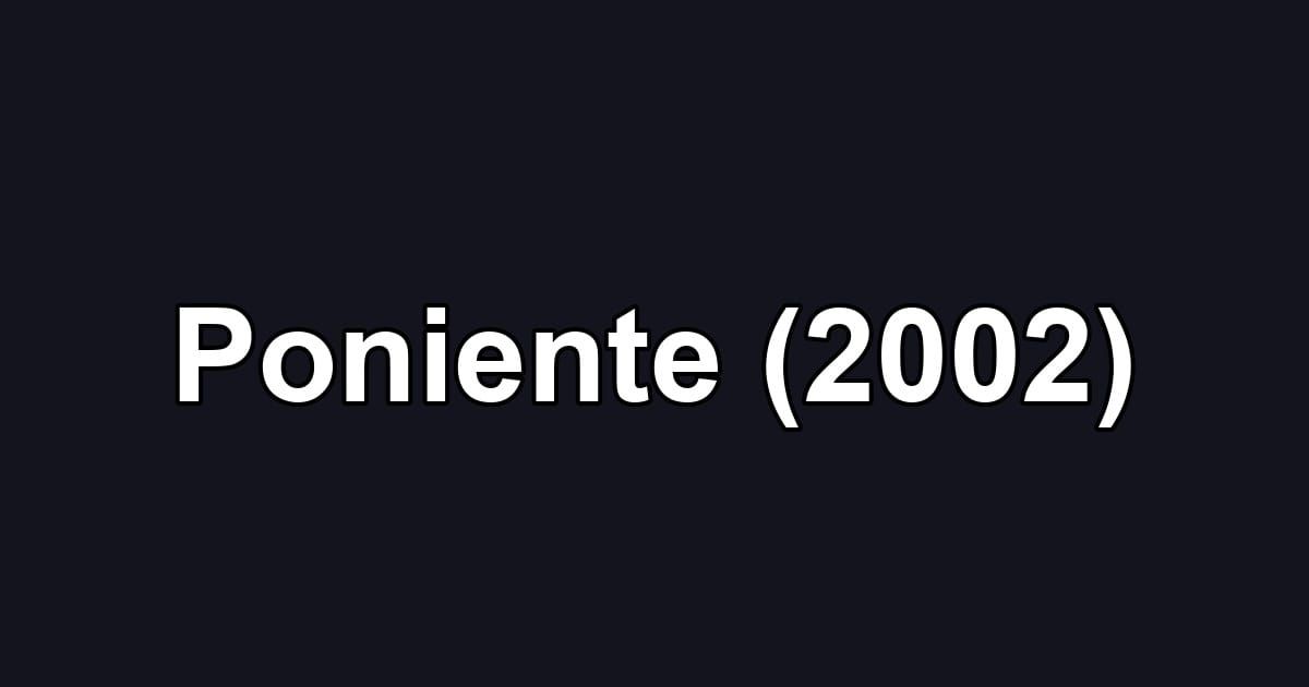 Poniente (2002)