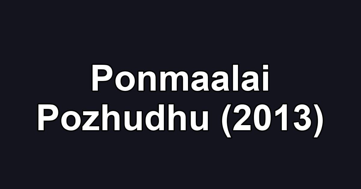 Ponmaalai Pozhudhu (2013)