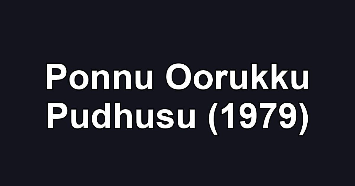 Ponnu Oorukku Pudhusu (1979)
