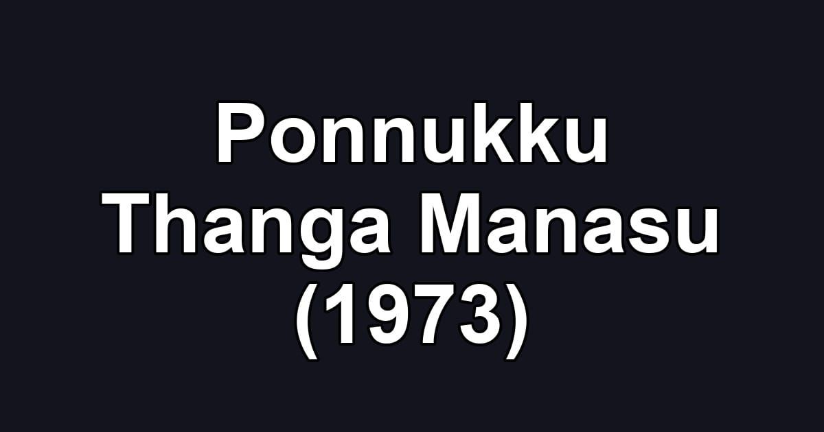 Ponnukku Thanga Manasu (1973)