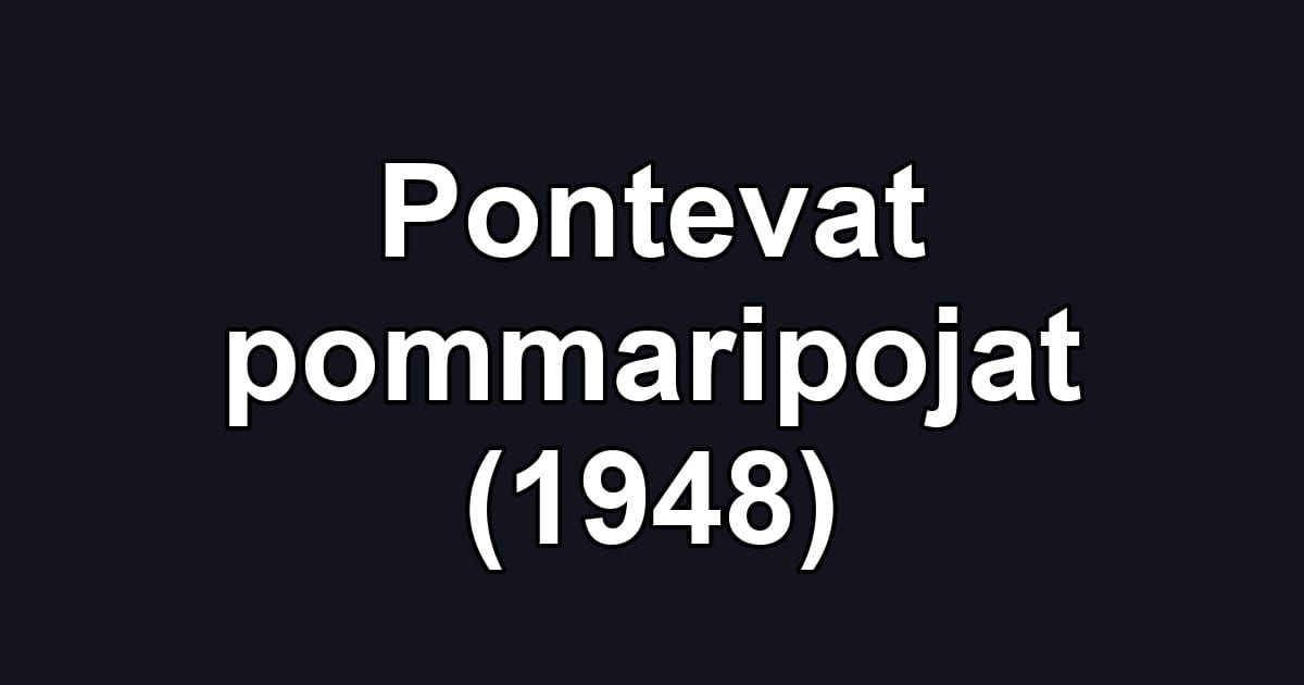 Pontevat pommaripojat (1948)