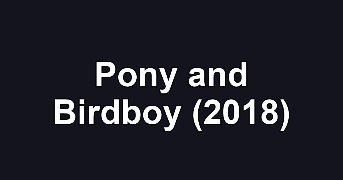 Pony and Birdboy (2018)