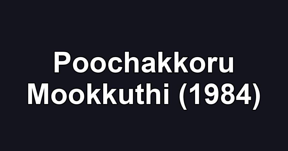Poochakkoru Mookkuthi (1984)