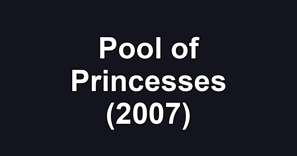 Pool of Princesses (2007)