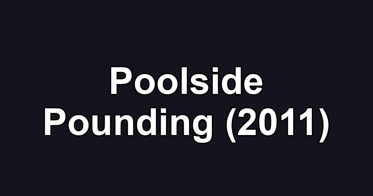 Poolside Pounding (2011)
