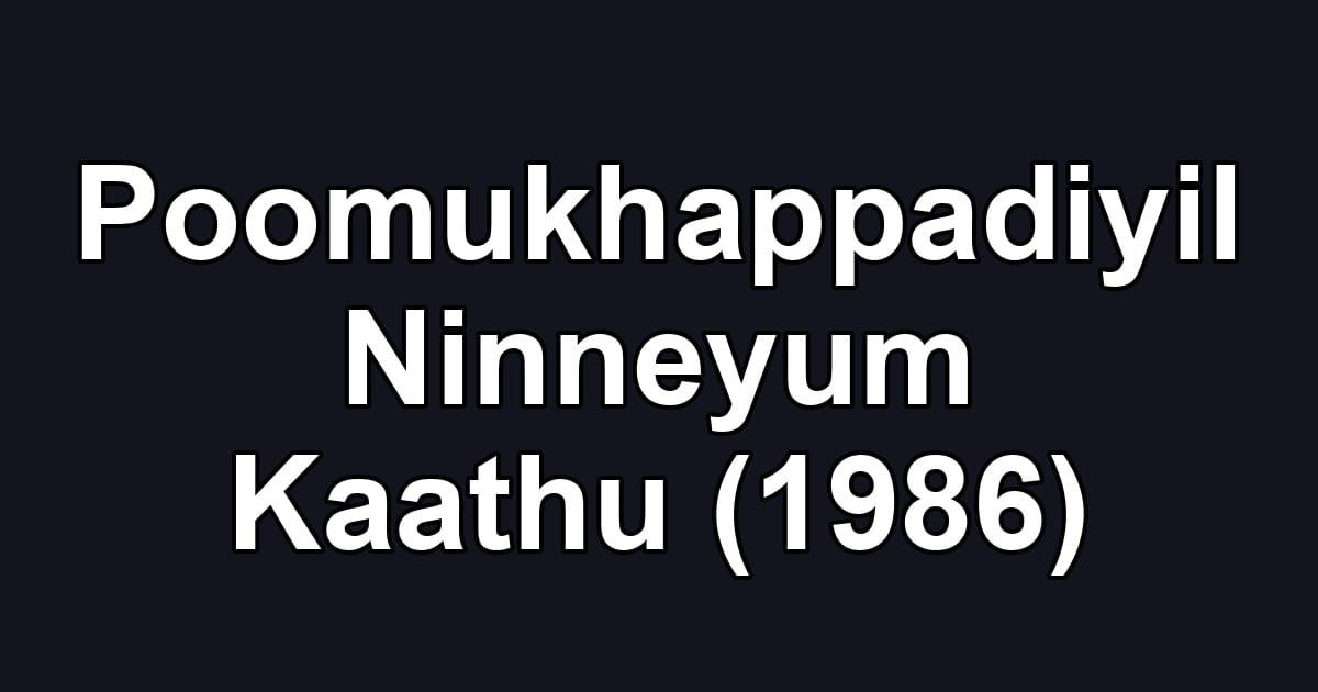 Poomukhappadiyil Ninneyum Kaathu (1986)