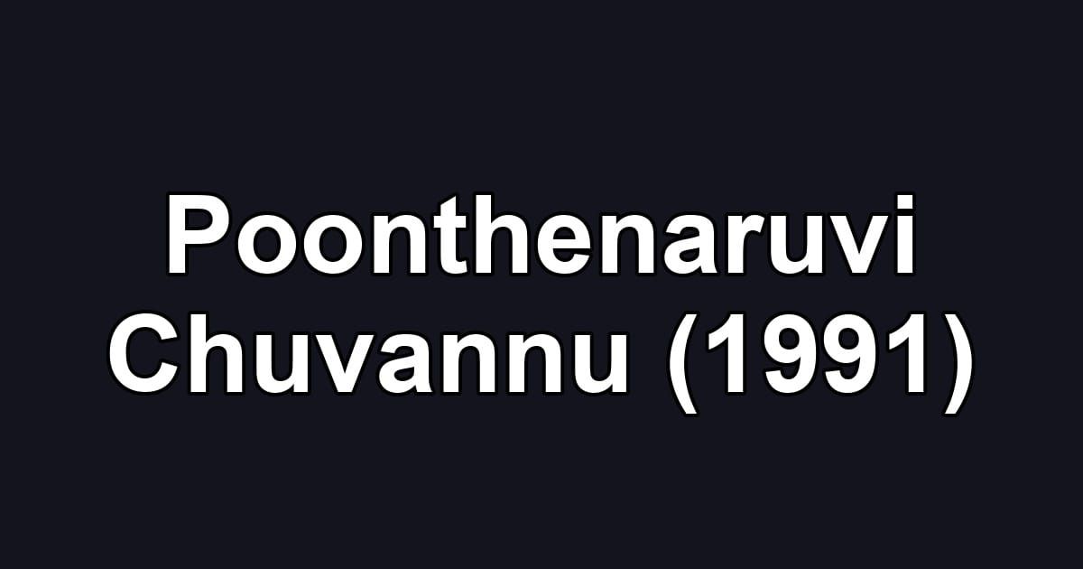 Poonthenaruvi Chuvannu (1991)
