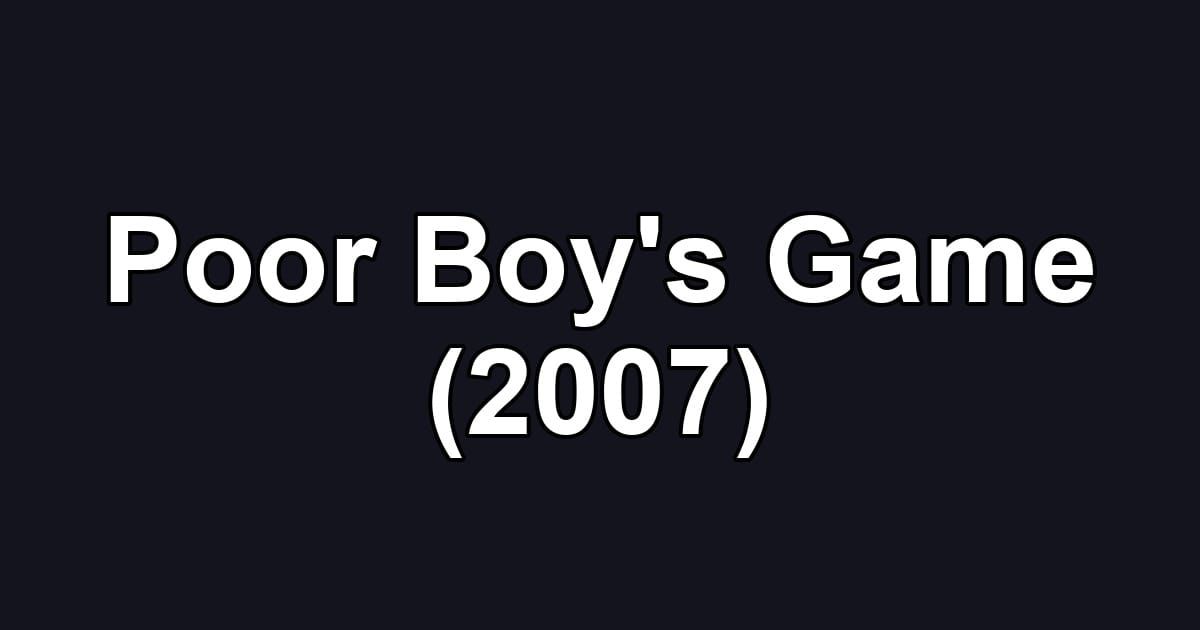 Poor Boy's Game (2007)