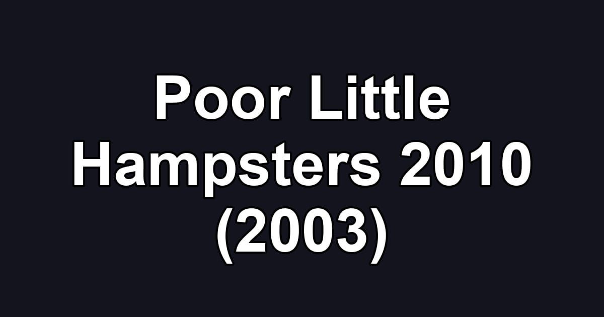 Poor Little Hampsters 2010 (2003)