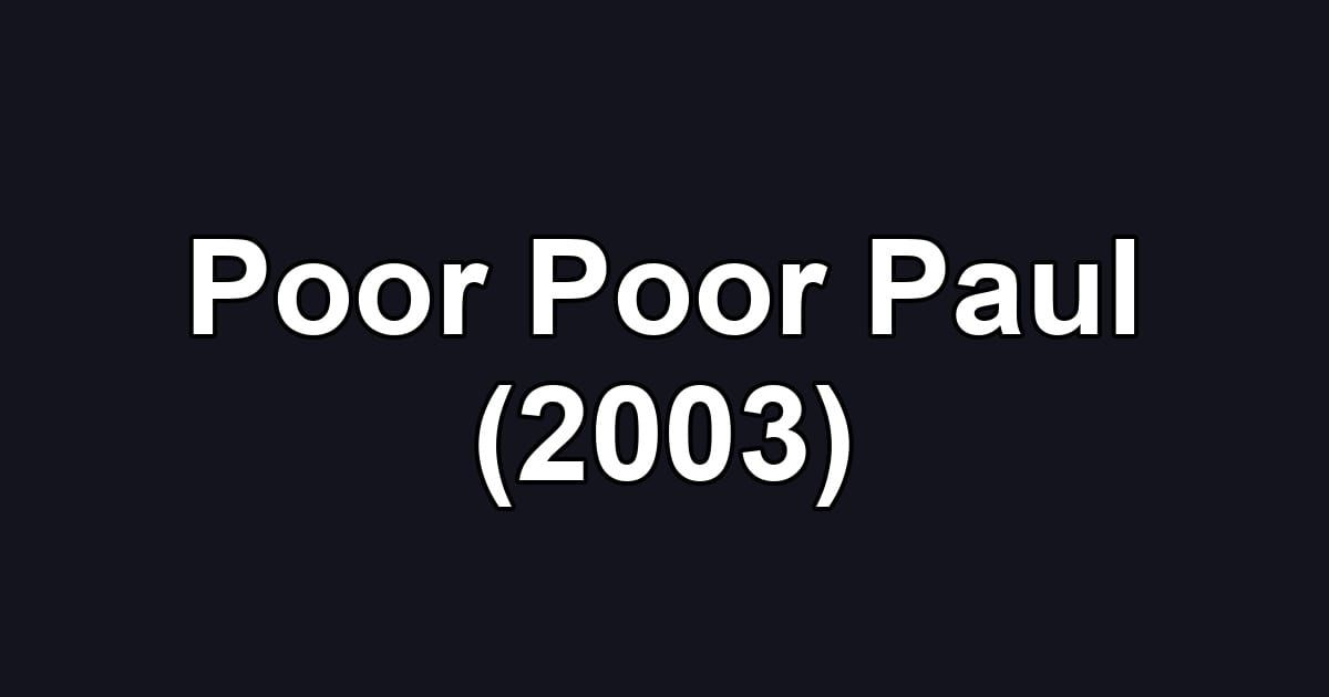 Poor Poor Paul (2003)