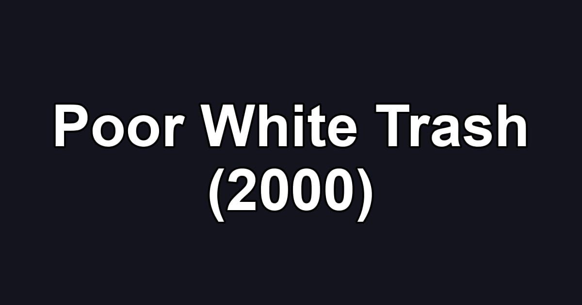 Poor White Trash (2000)