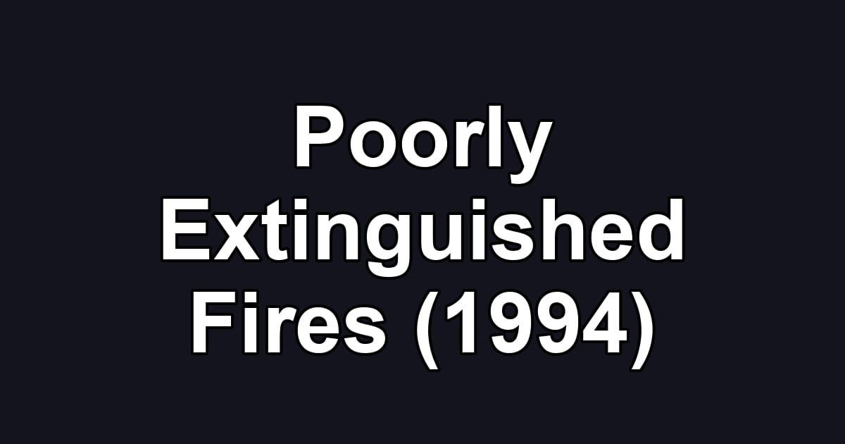 Poorly Extinguished Fires (1994)