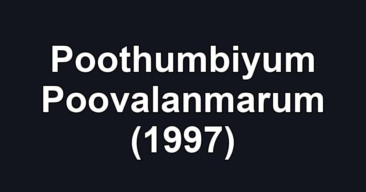 Poothumbiyum Poovalanmarum (1997)