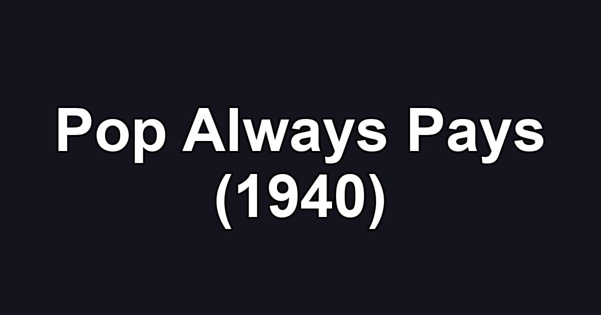 Pop Always Pays (1940)
