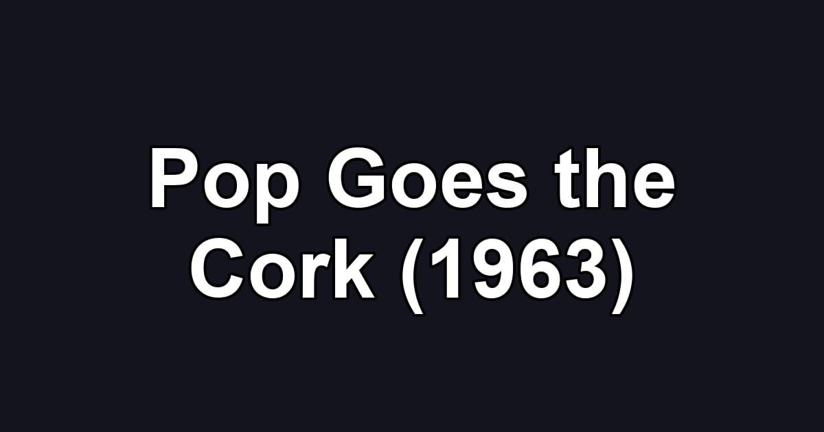 Pop Goes the Cork (1963)
