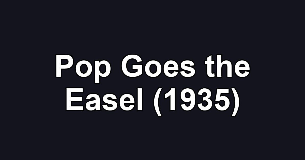 Pop Goes the Easel (1935)