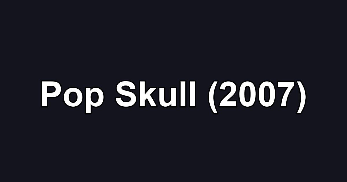 Pop Skull (2007)