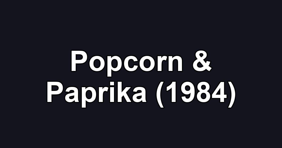 Popcorn & Paprika (1984)