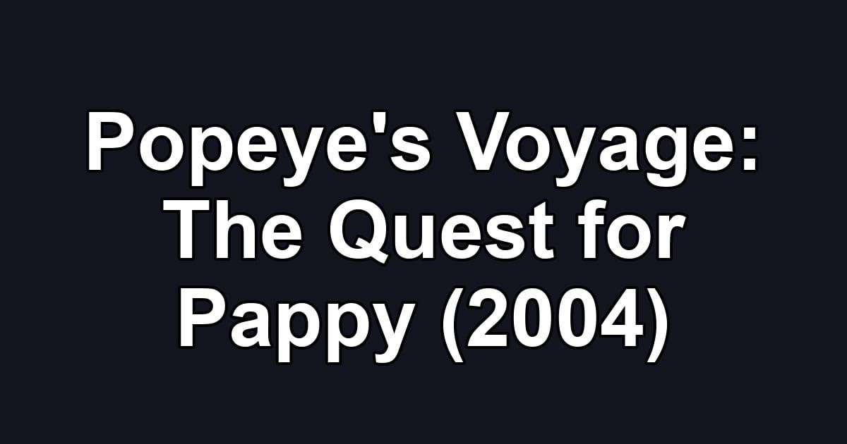 Popeye's Voyage: The Quest for Pappy (2004)