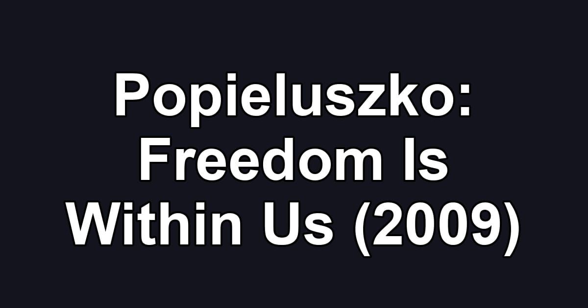 Popieluszko: Freedom Is Within Us (2009)