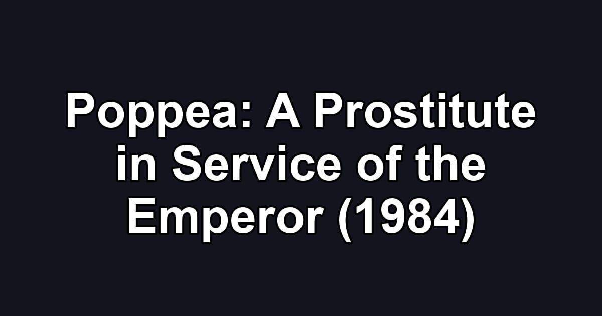 Poppea: A Prostitute in Service of the Emperor (1984)