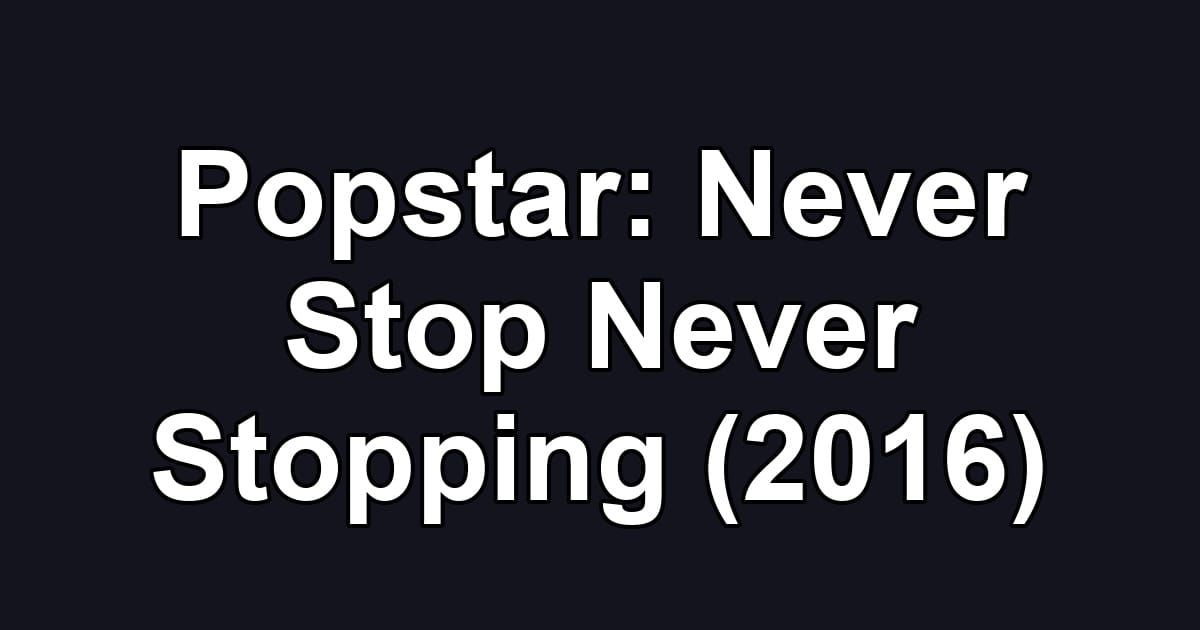 Popstar: Never Stop Never Stopping (2016)