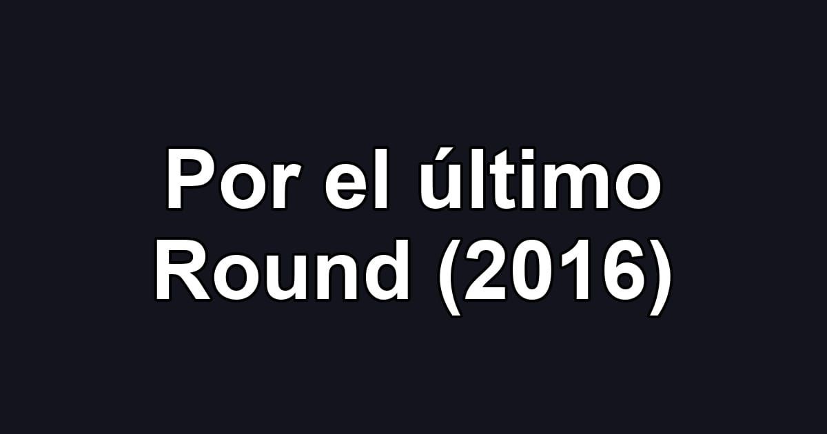 Por el último Round (2016)